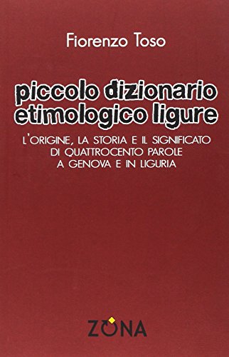 9788864385938: Piccolo dizionario etimologico ligure. L'origine, la storia e il significato di quattrocento parole a Genova e in Liguria