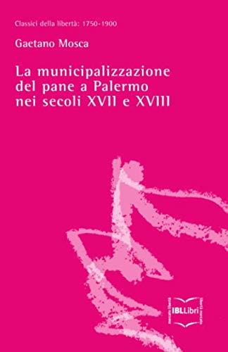 Stock image for La municipalizzazione del pane a Palermo nei secoli XVII e XVIII (Classici della libert) (Italian Edition) for sale by Books Unplugged