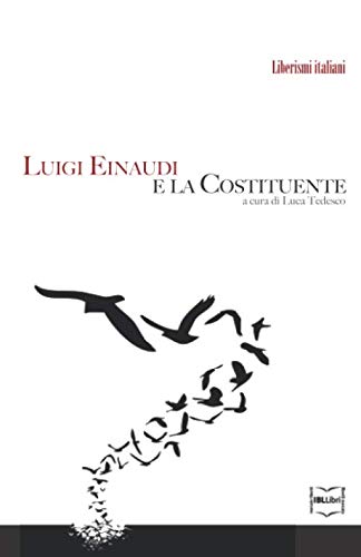 Stock image for Luigi Einaudi e la Costituente (Liberismi italiani) (Italian Edition) for sale by GF Books, Inc.