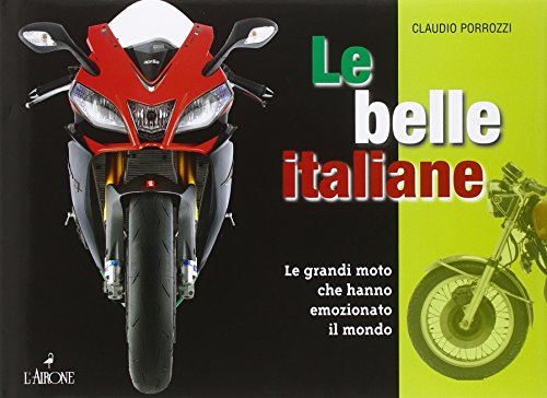 Stock image for Le belle italiane. Le grandi moto che hanno emozionato il mondo [Hardcover] for sale by Brook Bookstore