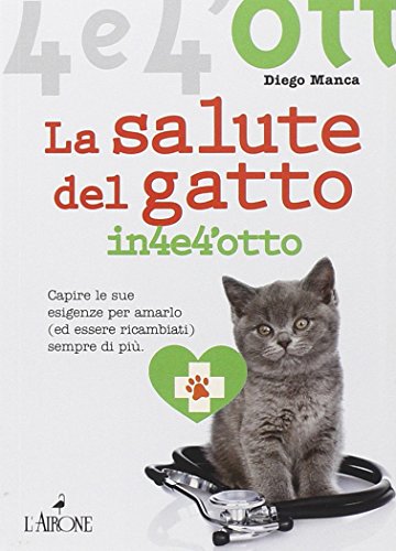 Beispielbild fr La salute del gatto in 4 e 4'otto. Capire le sue esigenze per amarlo (ed essere ricambiati) sempre di pi zum Verkauf von libreriauniversitaria.it