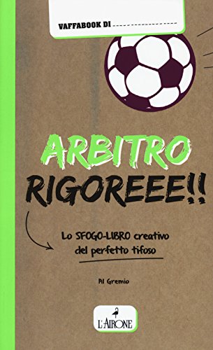 Beispielbild fr Arbitro rigoreee! Lo sfogo-libro creativo del perfetto tifoso zum Verkauf von Libreria Oltre il Catalogo