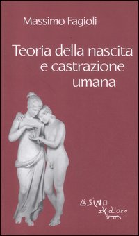 9788864430034: Teoria della nascita e castrazione umana (I libri di Massimo Fagioli)