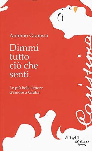 Beispielbild fr Dimmi tutto ci che senti. Le pi belle lettere d'amore a Giulia zum Verkauf von WorldofBooks