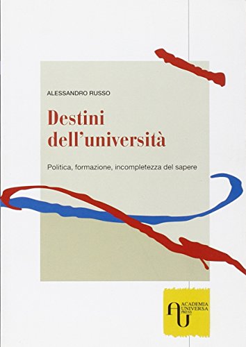 Destini dell'universitÃ . Politica, formazione, incompletezza del sapere (9788864440200) by Russo, Alessandro
