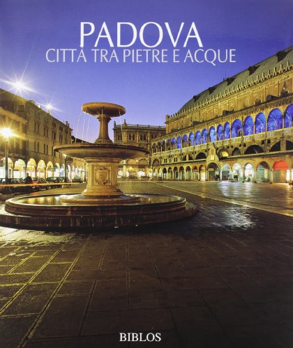 9788864480121: Padova. Citt tra pietre e acque. Ediz. illustrata