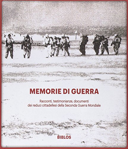 9788864480589: Memorie di guerra. Racconti, testimonianze, documenti dei reduci della seconda guerra mondiale