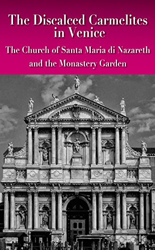 9788864480800: The discalced carmelites in Venice. The Church of Santa Maria di Nazareth and the Monastery Garden