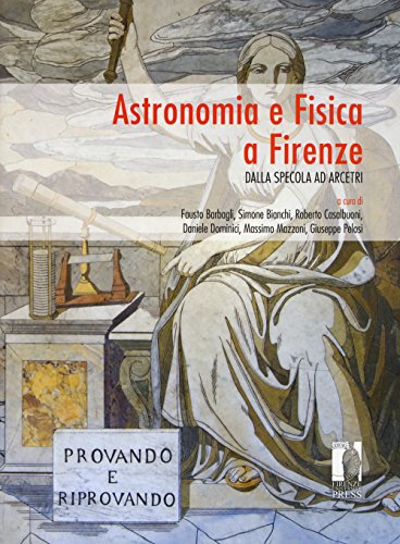 9788864534633: Astronomia e Fisica a Firenze. Dalla Specola ad Arcetri (I libri de Il colle di Galileo)