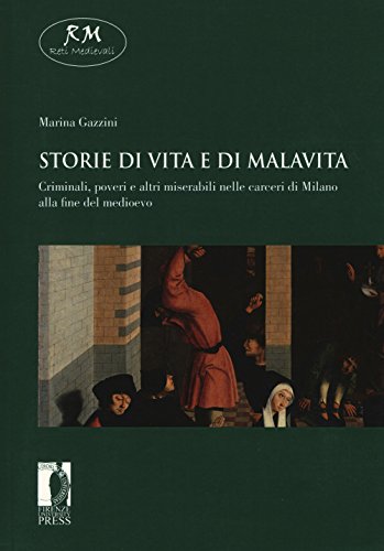 Imagen de archivo de Storie di vita e di malavita. Criminali, poveri e altri miserabili nelle carceri di Milano alla fine del Medioevo a la venta por libreriauniversitaria.it