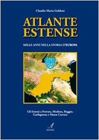 9788864620053: Atlante estense. Mille anni nella storia d'Europa