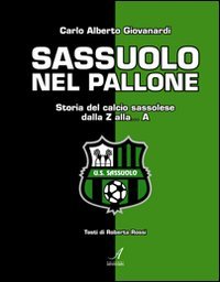 Imagen de archivo de Sassuolo nel pallone. Storia del calcio sassolese dalla Z alla. A a la venta por libreriauniversitaria.it