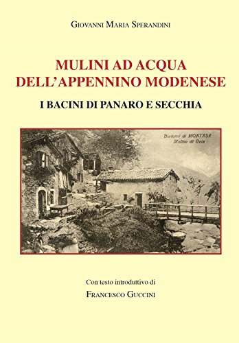 9788864622750: Mulini ad acqua dell'Appennino modenese. I bacini di Panaro e Secchia