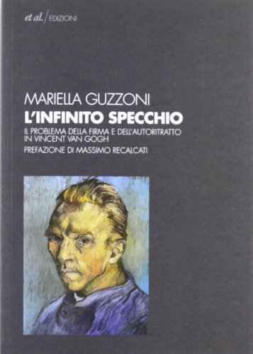 9788864630878: L'Infinito specchio. Il problema della firma e dell'autoritratto in Vincent Van Gogh. Ediz. illustrata (Punctum)