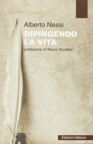 Stock image for Dipingendo la vita. [Paperback] Nessi, Alberto. for sale by Brook Bookstore