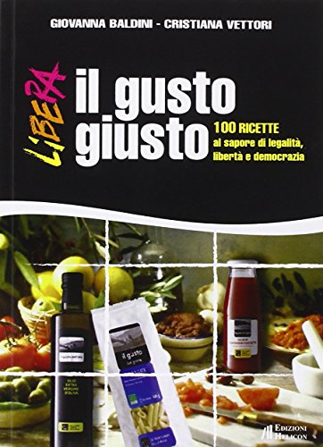 9788864662862: Il gusto giusto. 100 ricette al sapore di legalit, libert e democrazia