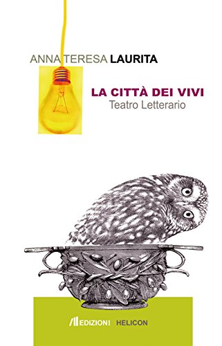 La città dei vivi. Teatro letterario - Laurita, Anna Teresa