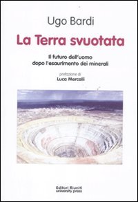 Stock image for La terra svuotata. Il futuro dell'uomo dopo l'esaurimento dei minerali for sale by Revaluation Books