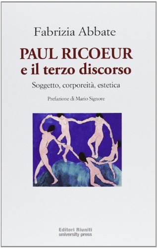 Beispielbild fr Paul Ricoeur e il terzo discorso. Soggetto, corporeit, estetica zum Verkauf von medimops