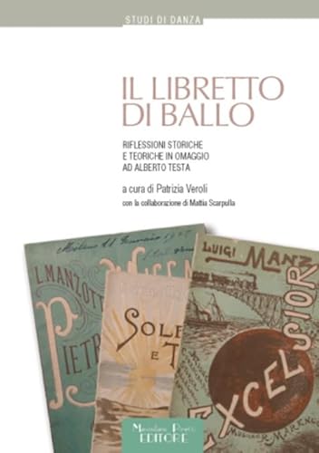 9788864760735: Il libretto di ballo. Riflessioni storiche e teoriche in omaggio ad Alberto Testa (Studi di danza)