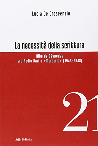 9788864791302: La necessit della scrittura. Alba de Cspedes tra radio Bari e Mercurio (Officina)