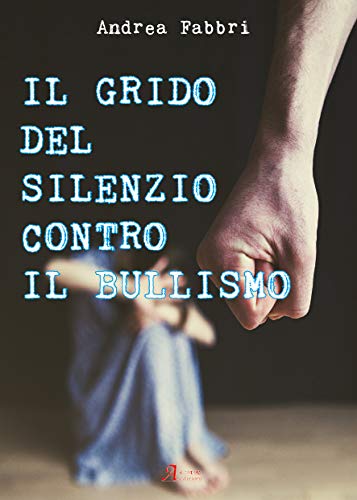 Stock image for Il grido del silenzio contro il bullismo for sale by medimops