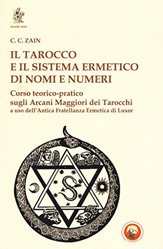 9788864961743: Il tarocco e il sistema ermetico di nomi e numeri. Corso teorico-pratico sugli arcani maggiori dei tarocchi a uso dell'antica fratellanza ermetica di Luxor