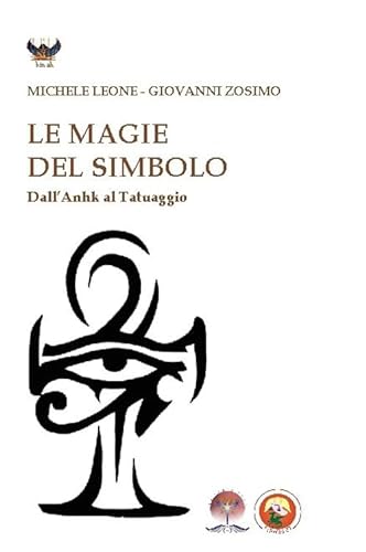 Beispielbild fr Le magie del simbolo. Dall'anhk al tatuaggio zum Verkauf von libreriauniversitaria.it