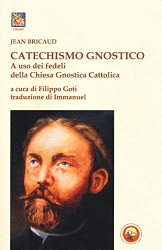 Stock image for Catechismo gnostico a uso dei fedeli della Chiesa gnostica cattolica for sale by libreriauniversitaria.it
