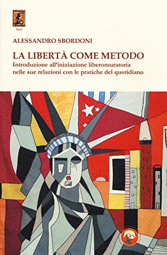 Beispielbild fr La libert come metodo. Introduzione all'iniziazione liberomuratoria nelle sue relazioni con le pratiche del quotidiano zum Verkauf von libreriauniversitaria.it