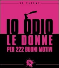 Stock image for Io odio le donne per 222 buoni motivi for sale by libreriauniversitaria.it