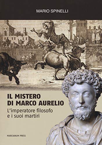 9788865126417: Il mistero di Marco Aurelio. L'imperatore filosofo e i suoi martiri (I libri di Oasis)