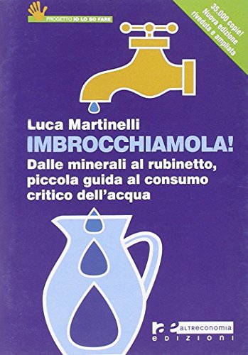 Beispielbild fr Imbrocchiamola! Dalle minerali al rubinetto, piccola guida al consumo critico dell'acqua zum Verkauf von medimops