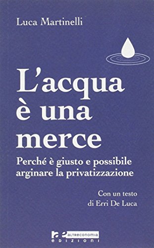 Beispielbild fr L'ACQUA  UNA MERCE. Perch  giusto e possibile arginare la privatizzazione. zum Verkauf von studio bibliografico pera s.a.s.