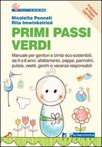 9788865160572: Primi passi verdi. Guida per genitori e bimbi eco-sostenibili, da 0 a 6 anni: cibo, abiti, pulizia, giochi, attivit