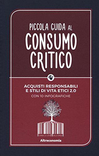 Stock image for Piccola guida al consumo critico. Acquisti responsabili e stili di vita etici 2.0 for sale by Revaluation Books