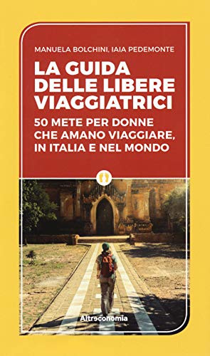 Stock image for La guida delle libere viaggiatrici. 50 mete per donne che amano viaggiare, in Italia e nel mondo for sale by medimops