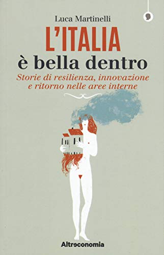 Stock image for L'Italia  bella dentro. Storie di resilienza, innovazione e ritorno nelle aree interne for sale by libreriauniversitaria.it