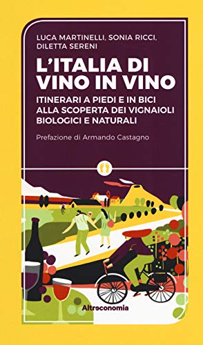 Stock image for L'Iitalia di vino in vino. Itinerari a piedi e in bici alla scoperta dei vignaioli biologici e naturali for sale by libreriauniversitaria.it