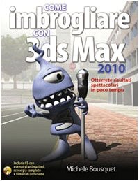 Imagen de archivo de Come imbrogliare con 3DS Max 2010. Con CD-ROM Bousquet, Michele a la venta por Librisline