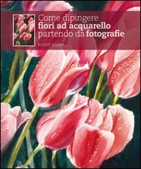 Stock image for Come dipingere fiori ad acquarello partendo da fotografie for sale by medimops