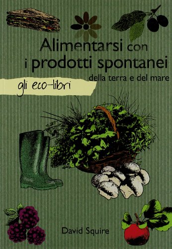 Imagen de archivo de Alimentarsi con i prodotti spontanei della terra e del mare a la venta por medimops