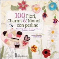 Stock image for 100 fiori, charms & ninnoli con perline for sale by libreriauniversitaria.it