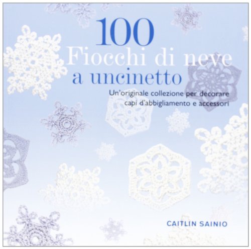 Stock image for 100 fiocchi di neve a uncinetto for sale by libreriauniversitaria.it