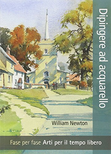 9788865204542: Dipingere ad acquarello. Fase per fase. Arti per il tempo libero