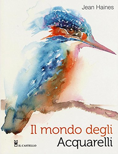 9788865206669: Il mondo degli acquarelli. Ediz. illustrata