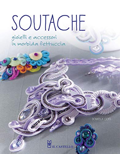 Beispielbild fr Soutache. Istruzioni passo passo per realizzare collane, orecchini, bracciali e tanto altro zum Verkauf von libreriauniversitaria.it