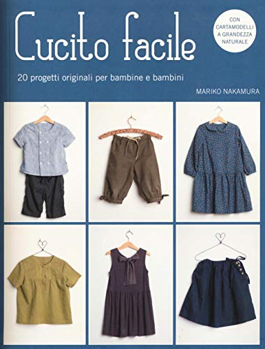 Imagen de archivo de Cucito facile. 20 progetti originali per bambine e bambini. Con cartamodelli a la venta por libreriauniversitaria.it