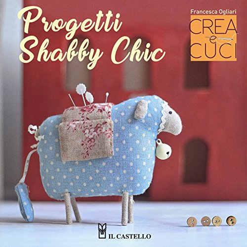 Beispielbild fr Progetti shabby chic. Crea e cuci zum Verkauf von libreriauniversitaria.it