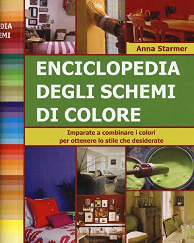 Enciclopedia degli schemi di colore. Imparare a combinare i colori per ottenere lo stile che desiderate - Starmer, Anna